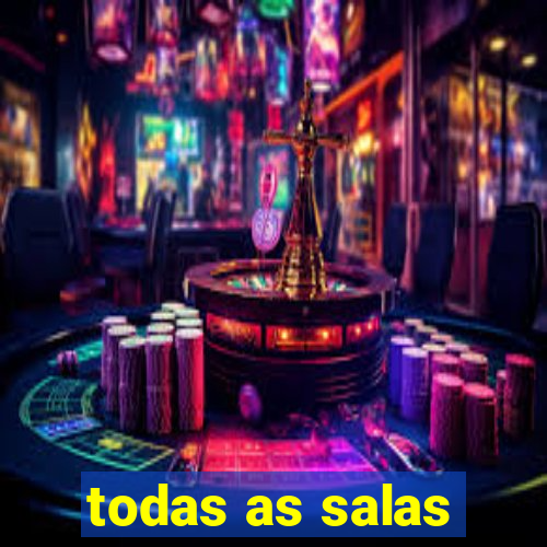 todas as salas